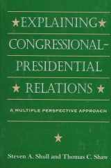 9780791442739-079144273X-Explaining Congressional-Presidential Relations: A Multiple Perspectives Approach (Suny Series in the Presidency.)