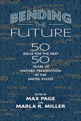 9781625342157-1625342152-Bending the Future: Fifty Ideas for the Next Fifty Years of Historic Preservation in the United States (Public History in Historical Perspective)