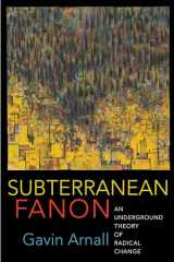 9780231193658-0231193653-Subterranean Fanon: An Underground Theory of Radical Change