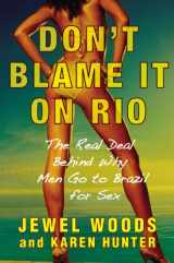 9780446178068-0446178063-Don't Blame It on Rio: The Real Deal Behind Why Men Go to Brazil for Sex