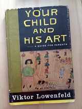 9780025759008-0025759000-Your Child and His Art: A Guide for Parents.