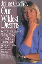 9780887306334-0887306330-Our Wildest Dreams: Women Entrepeneurs Making Money, Having Fun, Doing Good