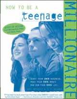 9781891984174-1891984179-How to Be a Teenage Millionaire
