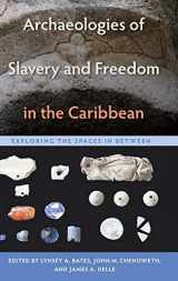 9781683400035-1683400038-Archaeologies of Slavery and Freedom in the Caribbean: Exploring the Spaces in Between (Florida Museum of Natural History: Ripley P. Bullen Series)