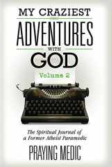 9780692537183-069253718X-My Craziest Adventures With God - Volume 2: The Spiritual Journal of a Former Atheist Paramedic (The Kingdom of God Made Simple)