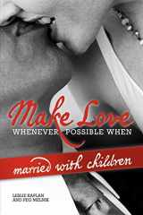 9781441531285-1441531289-Make Love Whenever Possible When Married With Children
