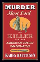 9780674003842-0674003845-Murder Most Foul: The Killer and the American Gothic Imagination