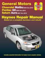 9781620922828-1620922827-Chevrolet Malibu 2004 thru 2012, Pontiac G6 2005-2010 & Saturn Aura 2007-2010 Haynes Repair Manual: Does not include 2004 and 2005 Chevrolet Classic ... specific to hybrid models (Haynes Automotive)