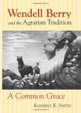 9780700612307-0700612300-Wendell Berry and the Agrarian Tradition: A Common Grace (American Political Thought)
