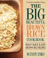 9780757003646-0757003648-The Big Beautiful Brown Rice Cookbook: Really Quick & Easy Brown Rice Recipes