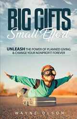 9781071058961-1071058967-Big Gifts, Small Effort: Unleash the Power of Planned Giving and Change your Nonprofit Forever