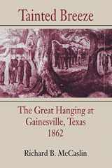 9780807122198-080712219X-Tainted Breeze: The Great Hanging at Gainesville, Texas, 1862 (Conflicting Worlds: New Dimensions of the American Civil War)
