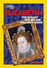 9781426301728-1426301723-World History Biographies: Elizabeth I: The Outcast Who Became England's Queen (National Geographic World History Biographies)