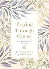9780785241584-0785241582-Praying Through Cancer: A 90-Day Devotional for Women