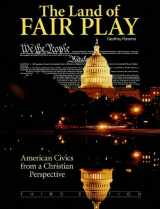 9781932971385-1932971386-The Land of Fair Play: American Civics from a Christian Perspective