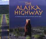 9781570612855-1570612854-The Alaska Highway: A Portrait of the Ultimate Road Trip