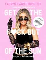 9781419747878-1419747878-The Skinny Confidential's Get the F*ck Out of the Sun: Routines, Products, Tips, and Insider Secrets from 100+ of the World's Best Skincare Gurus