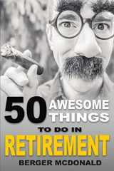 9781976144707-1976144701-50 Awesome Things To Do In Retirement: The Humorous Guide To Enjoy Life After Work