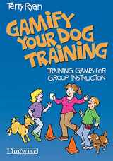9781617812040-1617812048-Gamify Your Dog Training: Training Games for Group Instruction
