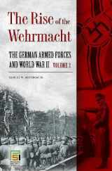 9780275996611-0275996611-The Rise of the Wehrmacht: The German Armed Forces and World War II, Volume 2