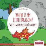 9781982924058-1982924055-Where Is My Little Dragon? - Wo ist mein kleiner Drachen?: English German Bilingual Children's picture Book (Where is.? - Wo ist.?)
