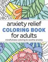 9781638783619-1638783616-Anxiety Relief Coloring Book for Adults: Mindfulness Coloring to Soothe Anxiety