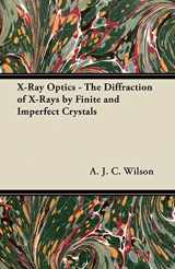 9781447416203-1447416201-X-Ray Optics - The Diffraction of X-Rays by Finite and Imperfect Crystals
