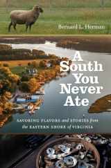 9781469653471-1469653478-A South You Never Ate: Savoring Flavors and Stories from the Eastern Shore of Virginia (H. Eugene and Lillian Youngs Lehman Series)
