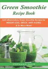 9781910175231-1910175234-Green Smoothie Recipe Book: Anti-Inflammatory Green Smoothie Recipes for Weight Loss, Detox, Anti-Aging & So Much More! (Recipes for a Healthy Life Book)