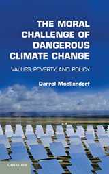9781107017306-1107017300-The Moral Challenge of Dangerous Climate Change: Values, Poverty, and Policy