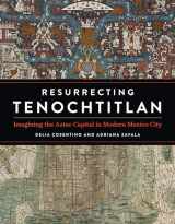 9781477326992-1477326995-Resurrecting Tenochtitlan: Imagining the Aztec Capital in Modern Mexico City (Joe R. and Teresa Lozano Long Series in Latin American and Latino Art and Culture)