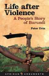 9781848131804-1848131801-Life after Violence: A People's Story of Burundi (African Arguments)