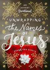 9780802416728-0802416721-Unwrapping the Names of Jesus: An Advent Devotional