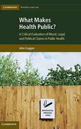 9781107016392-1107016398-What Makes Health Public?: A Critical Evaluation of Moral, Legal, and Political Claims in Public Health (Cambridge Bioethics and Law, Series Number 15)
