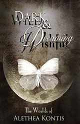 9781942541295-1942541295-Wild and Wishful, Dark and Dreaming: The Worlds of Alethea Kontis
