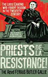 9781799733522-1799733521-Priests de la Resistance!: The Loose Canons Who Fought Fascism in the Twentieth Century