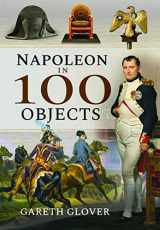 9781526731364-1526731363-Napoleon in 100 Objects