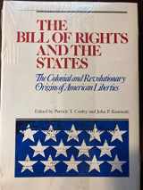 9780945612261-0945612265-The Bill of Rights and the States: The Colonial and Revolutionary Origins of American Liberties