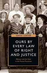9780774861878-0774861878-Ours by Every Law of Right and Justice: Women and the Vote in the Prairie Provinces (Women’s Suffrage and the Struggle for Democracy)