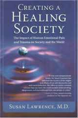 9781600700279-1600700276-Creating a Healing Society: The Impact of Human Emotional Pain & Trauma on Society and the World