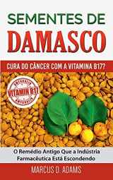 9788413269511-8413269512-Sementes de Damasco - Cura do Câncer com a Vitamina B17?: O Remédio Antigo Que a Indústria Farmacêutica Está Escondendo (Portuguese Edition)