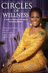 9781512098662-1512098663-Circles of Wellness: A Guide to Planting, Cultivating and Harvesting Wellness