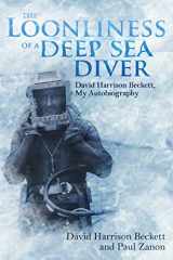9781785311208-1785311204-The Loonliness of a Deep Sea Diver: David Harrison Beckett, My Autobiography