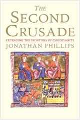 9780300164756-0300164750-The Second Crusade: Extending the Frontiers of Christendom