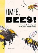 9781797219905-1797219901-OMFG, BEES!: Bees Are So Amazing and You're About to Find Out Why
