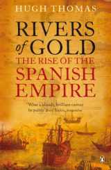 9780141034485-0141034483-Rivers of Gold: The Rise of the Spanish Empire. Hugh Thomas
