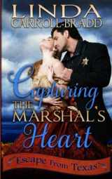 9781940546124-1940546125-Capturing The Marshal's Heart (Escape From Texas)