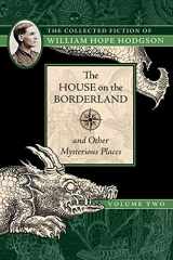 9781597809214-1597809217-The House on the Borderland and Other Mysterious Places: The Collected Fiction of William Hope Hodgson, Volume 2