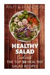 9781515073451-1515073459-Healthy Salad Cookbook: The Top 50 Most Healthy and Delicious Salad Recipes (Top 50 Healthy Recipes)