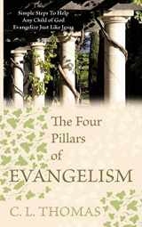 9781463439354-1463439350-The Four Pillars of Evangelism: Simple Steps To Help Any Child of God Evangelize Just Like Jesus